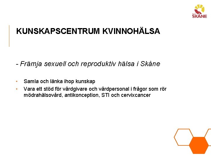 KUNSKAPSCENTRUM KVINNOHÄLSA - Främja sexuell och reproduktiv hälsa i Skåne • • Samla och