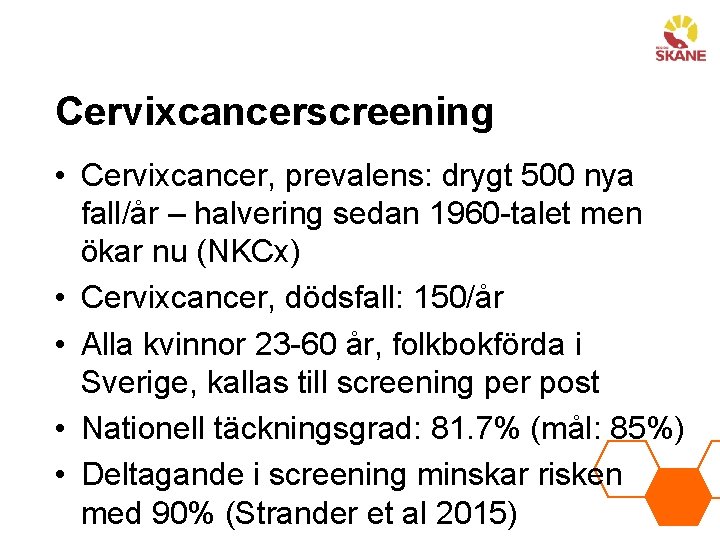 Cervixcancerscreening • Cervixcancer, prevalens: drygt 500 nya fall/år – halvering sedan 1960 -talet men