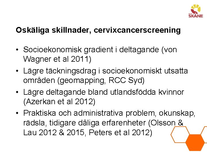 Oskäliga skillnader, cervixcancerscreening • Socioekonomisk gradient i deltagande (von Wagner et al 2011) •