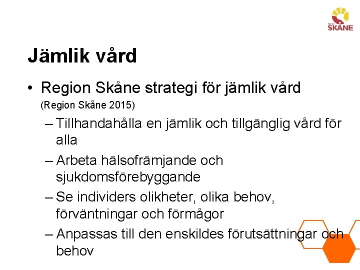 Jämlik vård • Region Skåne strategi för jämlik vård (Region Skåne 2015) – Tillhandahålla