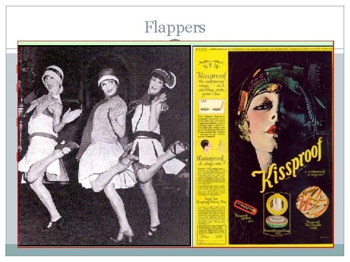 Flappers �Women who threw off traditional values �Fashions like bobbed hair, shorter hemlines, and Flappers �Women who threw off traditional values �Fashions like bobbed hair, shorter hemlines, and