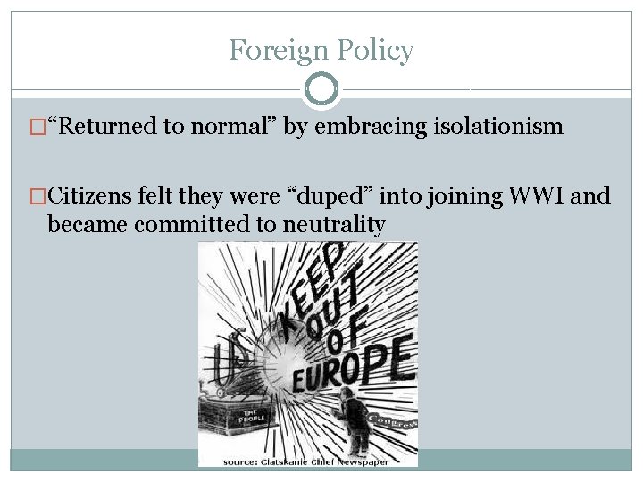 Foreign Policy �“Returned to normal” by embracing isolationism �Citizens felt they were “duped” into Foreign Policy �“Returned to normal” by embracing isolationism �Citizens felt they were “duped” into