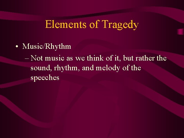 Elements of Tragedy • Music/Rhythm – Not music as we think of it, but