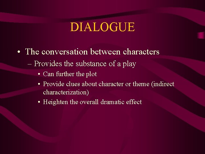 DIALOGUE • The conversation between characters – Provides the substance of a play •