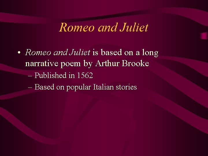 Romeo and Juliet • Romeo and Juliet is based on a long narrative poem