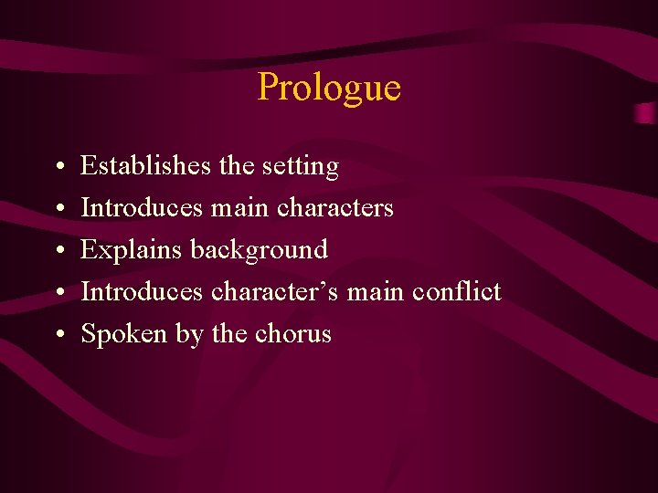 Prologue • • • Establishes the setting Introduces main characters Explains background Introduces character’s