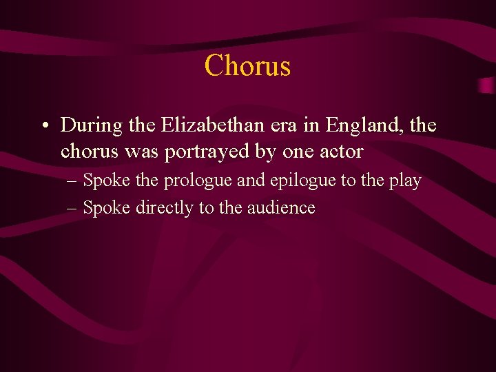 Chorus • During the Elizabethan era in England, the chorus was portrayed by one