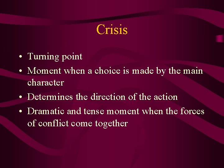 Crisis • Turning point • Moment when a choice is made by the main