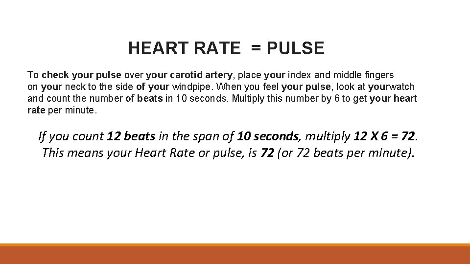 HEART RATE = PULSE To check your pulse over your carotid artery, place your