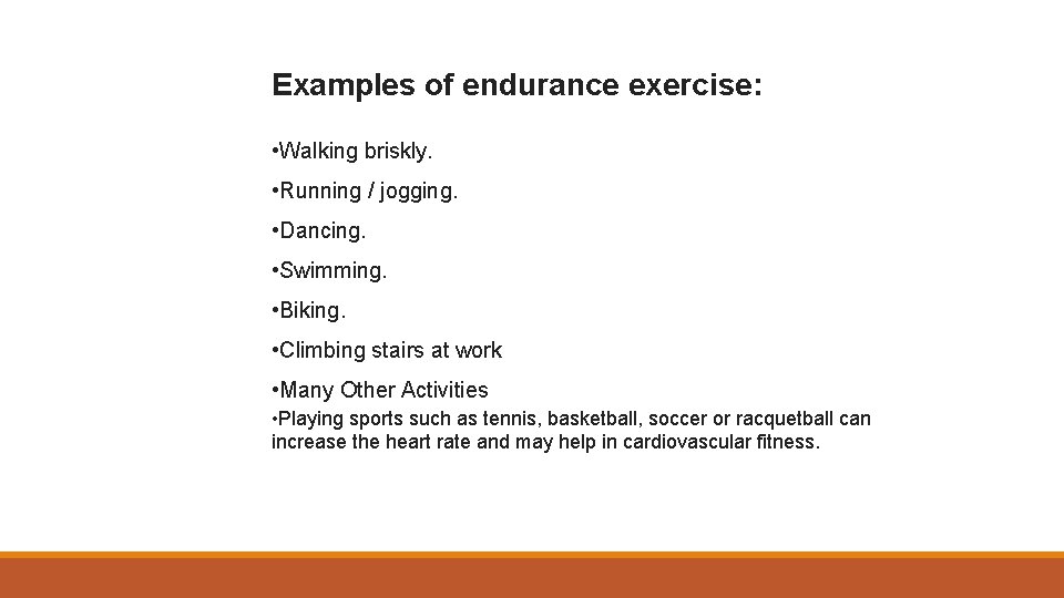 Examples of endurance exercise: • Walking briskly. • Running / jogging. • Dancing. •