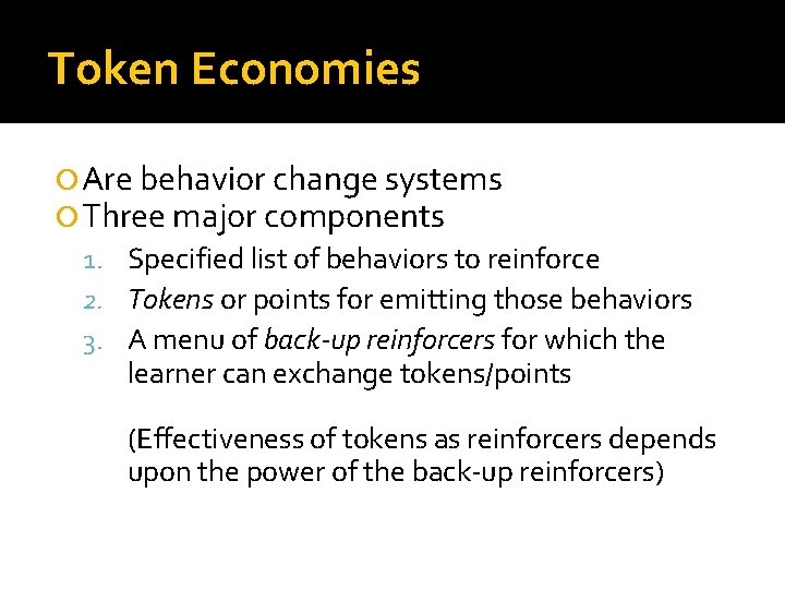 Token Economies Are behavior change systems Three major components 1. Specified list of behaviors
