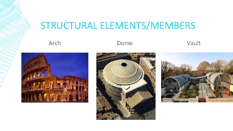 STRUCTURAL ELEMENTS/MEMBERS Arch Dome Vault 
