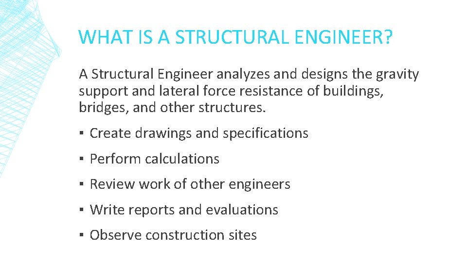 WHAT IS A STRUCTURAL ENGINEER? A Structural Engineer analyzes and designs the gravity support