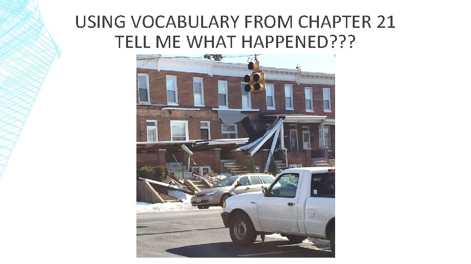 USING VOCABULARY FROM CHAPTER 21 TELL ME WHAT HAPPENED? ? ? 