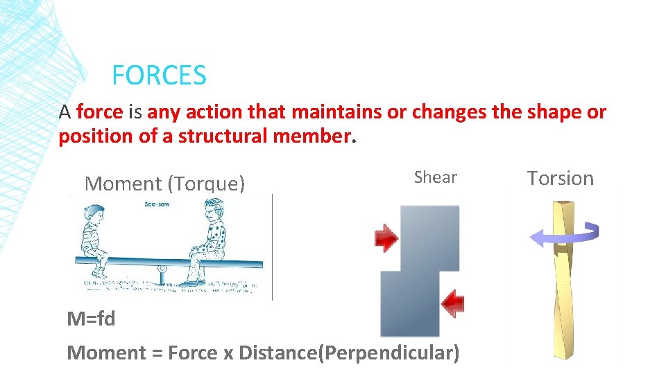 FORCES A force is any action that maintains or changes the shape or position