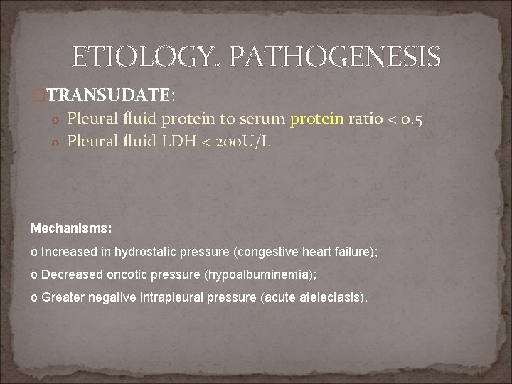 ETIOLOGY. PATHOGENESIS �TRANSUDATE: o Pleural fluid protein to serum protein ratio < 0. 5