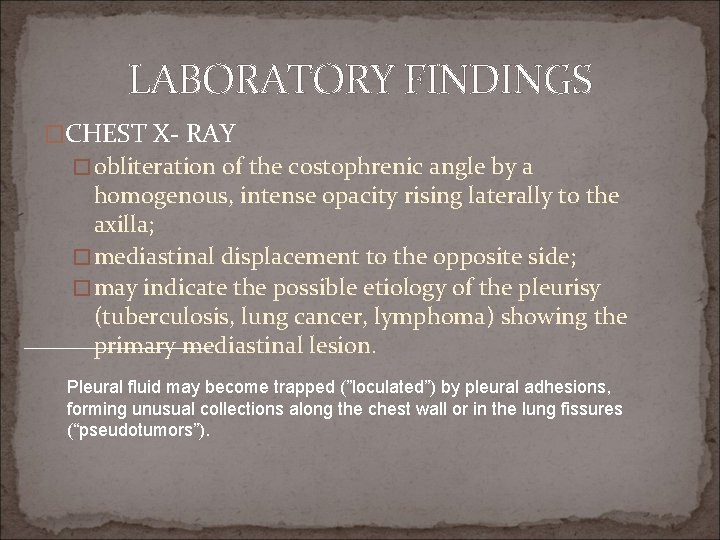 LABORATORY FINDINGS �CHEST X- RAY � obliteration of the costophrenic angle by a homogenous,