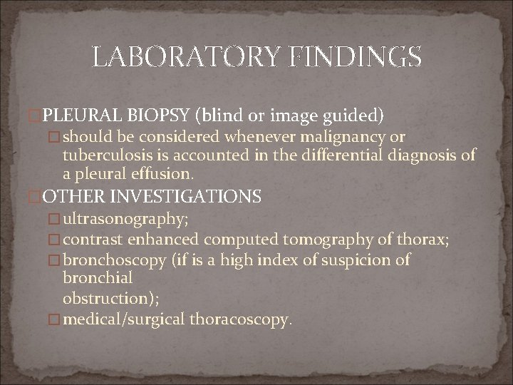 LABORATORY FINDINGS �PLEURAL BIOPSY (blind or image guided) � should be considered whenever malignancy