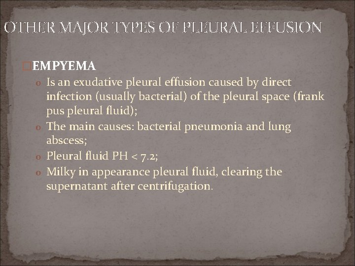 OTHER MAJOR TYPES OF PLEURAL EFFUSION �EMPYEMA o Is an exudative pleural effusion caused