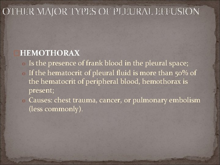 OTHER MAJOR TYPES OF PLEURAL EFFUSION �HEMOTHORAX o Is the presence of frank blood