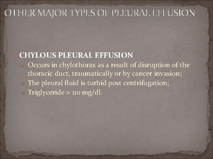 OTHER MAJOR TYPES OF PLEURAL EFFUSION �CHYLOUS PLEURAL EFFUSION o Occurs in chylothorax as