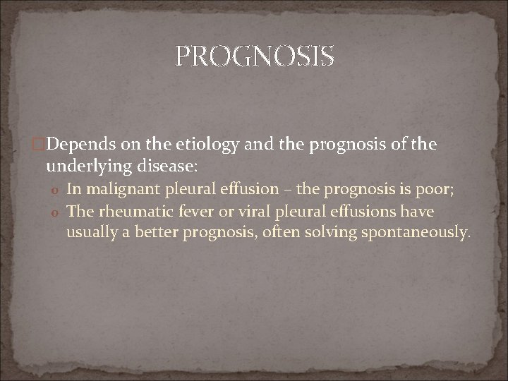 PROGNOSIS �Depends on the etiology and the prognosis of the underlying disease: o In