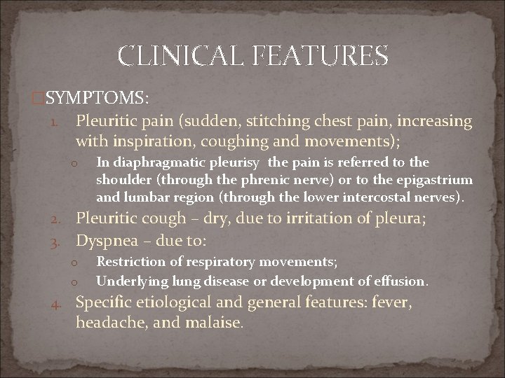 CLINICAL FEATURES �SYMPTOMS: 1. Pleuritic pain (sudden, stitching chest pain, increasing with inspiration, coughing