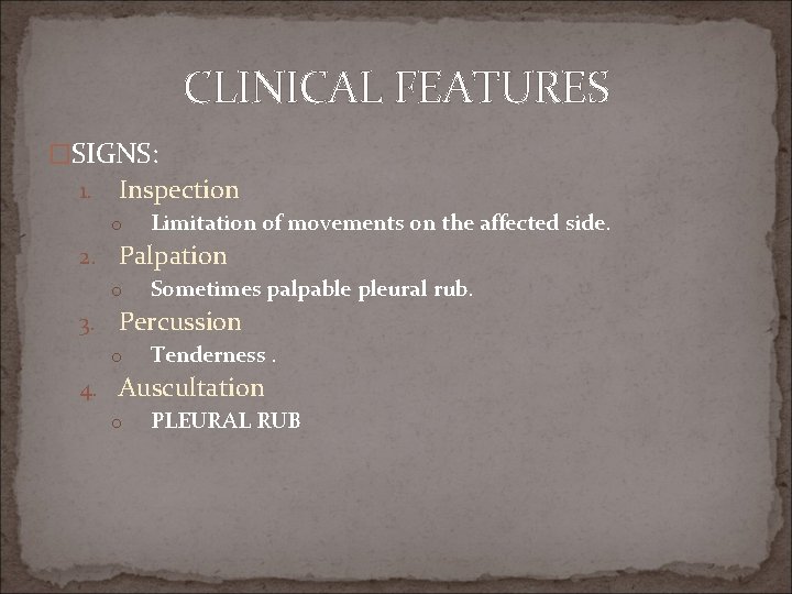 CLINICAL FEATURES �SIGNS: 1. Inspection o Limitation of movements on the affected side. 2.