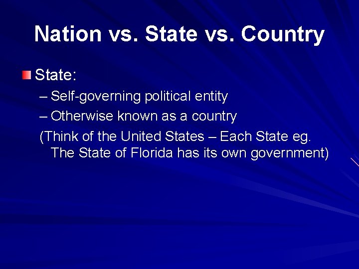 Nation vs. State vs. Country State: – Self-governing political entity – Otherwise known as