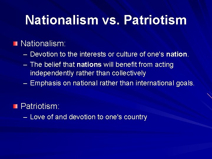 Nationalism vs. Patriotism Nationalism: – Devotion to the interests or culture of one's nation.