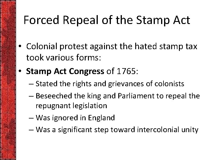 Forced Repeal of the Stamp Act • Colonial protest against the hated stamp tax