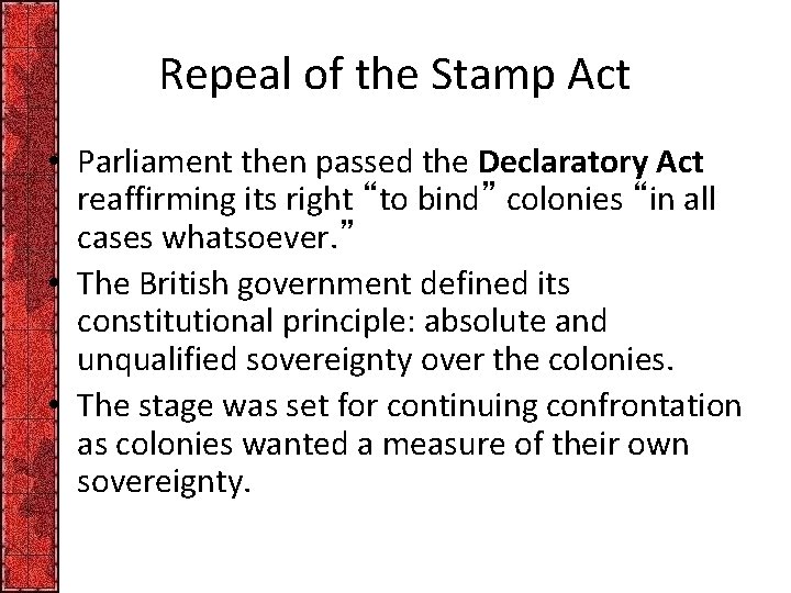 Repeal of the Stamp Act • Parliament then passed the Declaratory Act reaffirming its