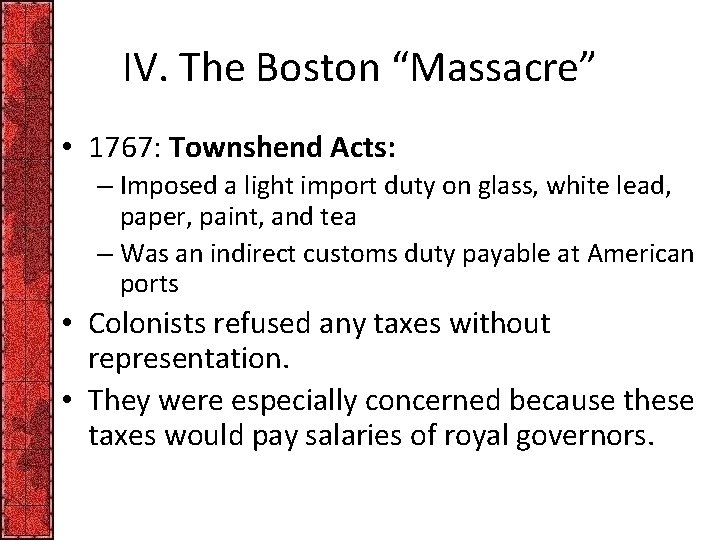 IV. The Boston “Massacre” • 1767: Townshend Acts: – Imposed a light import duty