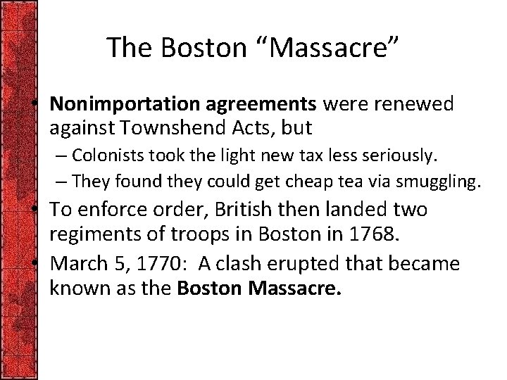 The Boston “Massacre” • Nonimportation agreements were renewed against Townshend Acts, but – Colonists