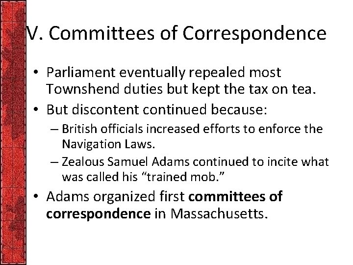 V. Committees of Correspondence • Parliament eventually repealed most Townshend duties but kept the
