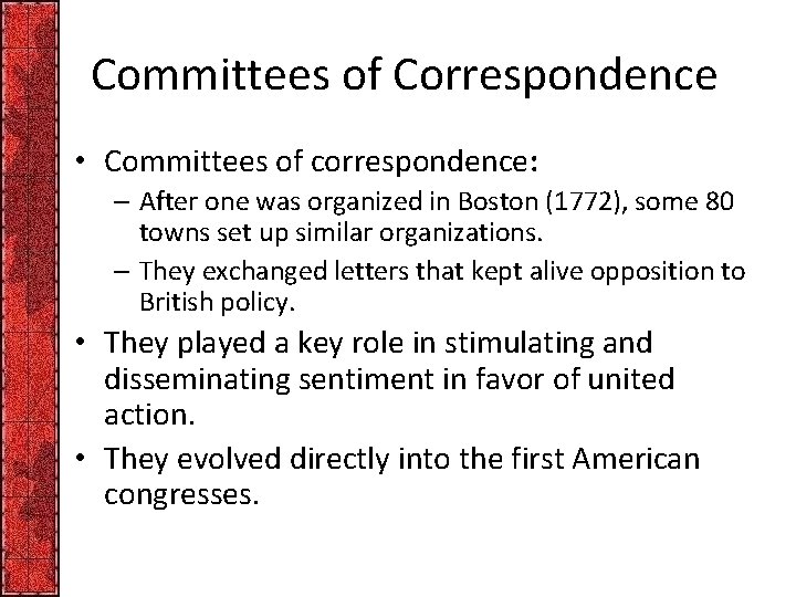 Committees of Correspondence • Committees of correspondence: – After one was organized in Boston