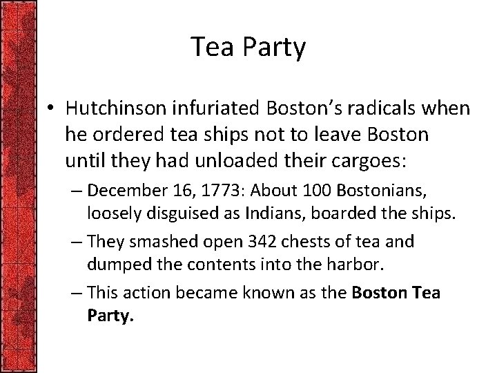 Tea Party • Hutchinson infuriated Boston’s radicals when he ordered tea ships not to