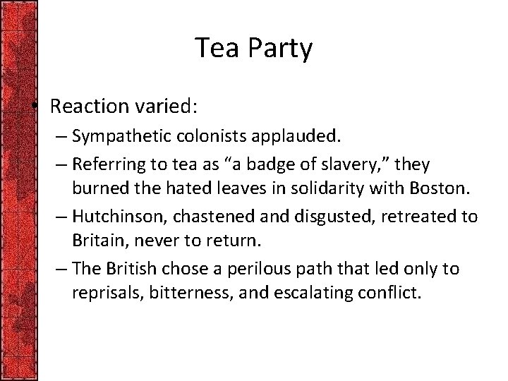 Tea Party • Reaction varied: – Sympathetic colonists applauded. – Referring to tea as