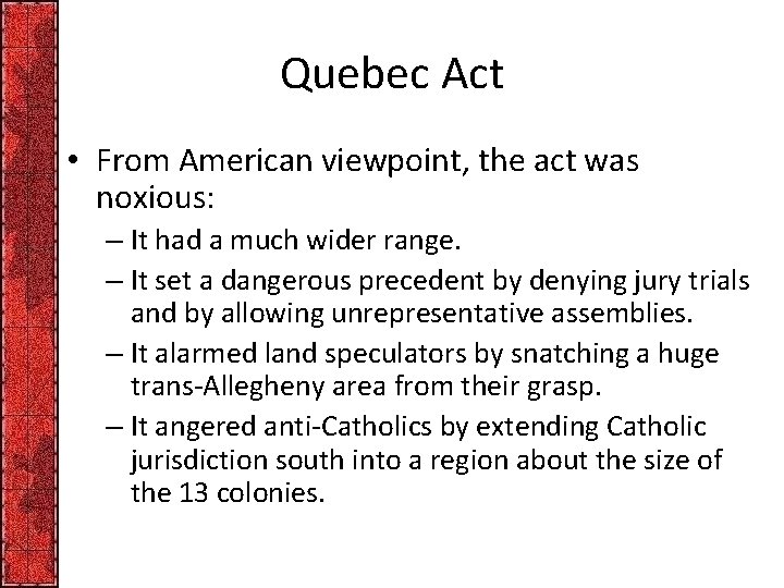 Quebec Act • From American viewpoint, the act was noxious: – It had a