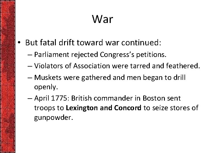 War • But fatal drift toward war continued: – Parliament rejected Congress’s petitions. –