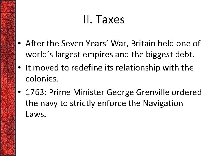 II. Taxes • After the Seven Years’ War, Britain held one of world’s largest