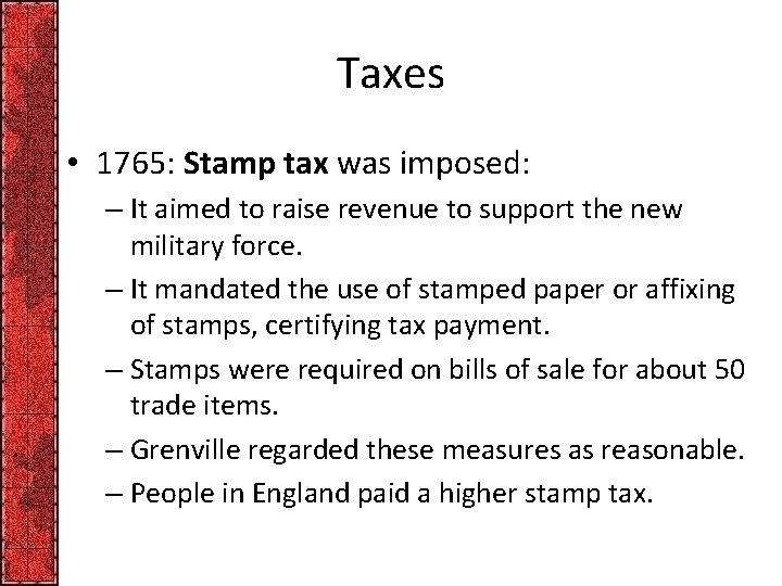 Taxes • 1765: Stamp tax was imposed: – It aimed to raise revenue to