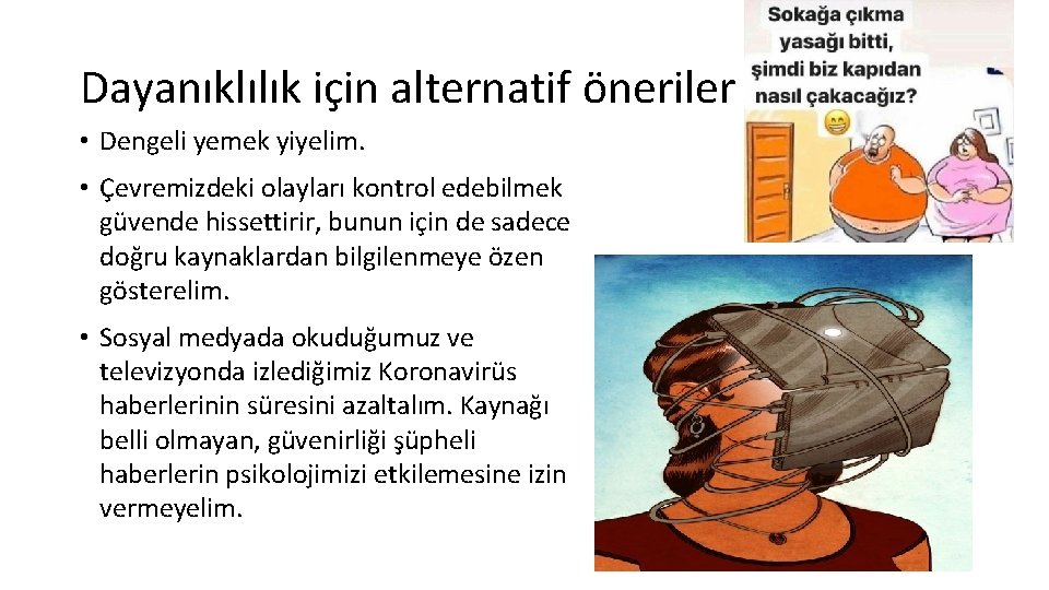 Dayanıklılık için alternatif öneriler • Dengeli yemek yiyelim. • Çevremizdeki olayları kontrol edebilmek güvende