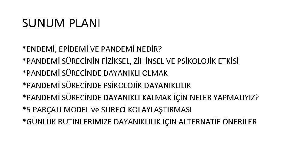 SUNUM PLANI *ENDEMİ, EPİDEMİ VE PANDEMİ NEDİR? *PANDEMİ SÜRECİNİN FİZİKSEL, ZİHİNSEL VE PSİKOLOJİK ETKİSİ