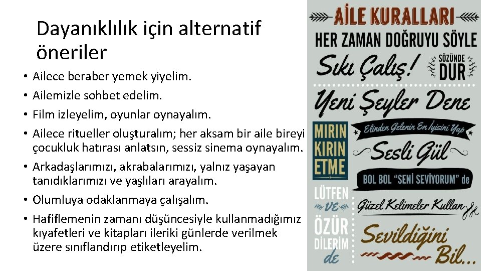 Dayanıklılık için alternatif öneriler Ailece beraber yemek yiyelim. Ailemizle sohbet edelim. Film izleyelim, oyunlar