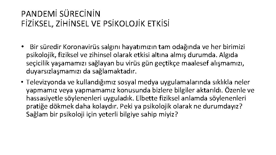 PANDEMİ SÜRECİNİN FİZİKSEL, ZİHİNSEL VE PSİKOLOJİK ETKİSİ • Bir süredir Koronavirüs salgını hayatımızın tam