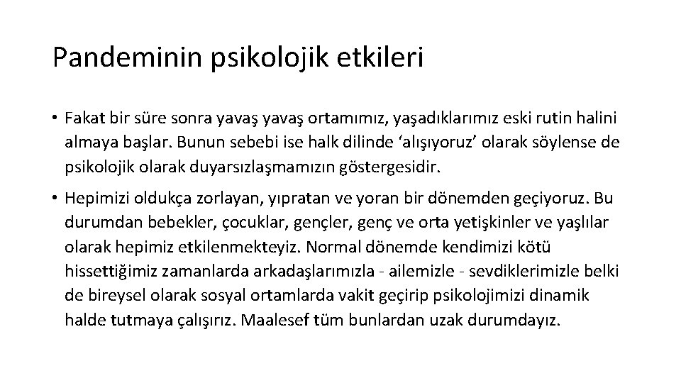 Pandeminin psikolojik etkileri • Fakat bir süre sonra yavaş ortamımız, yaşadıklarımız eski rutin halini