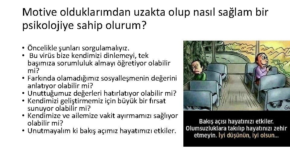 Motive olduklarımdan uzakta olup nasıl sağlam bir psikolojiye sahip olurum? • Öncelikle şunları sorgulamalıyız.