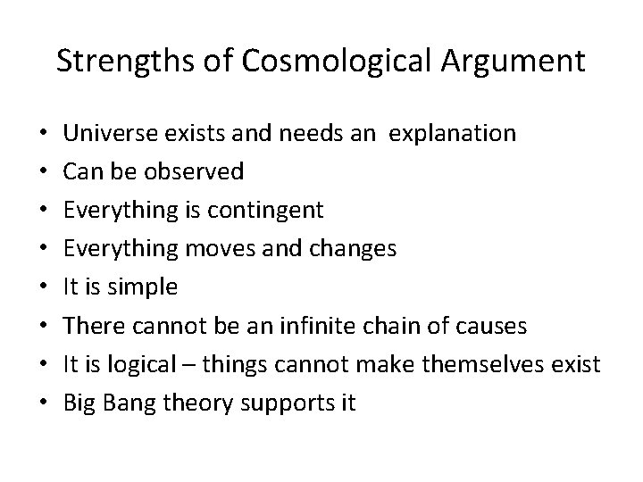 Strengths of Cosmological Argument • • Universe exists and needs an explanation Can be