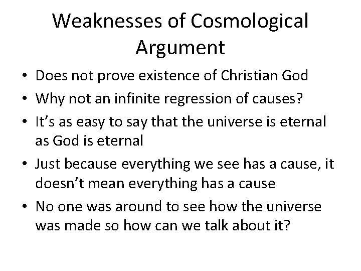 Weaknesses of Cosmological Argument • Does not prove existence of Christian God • Why